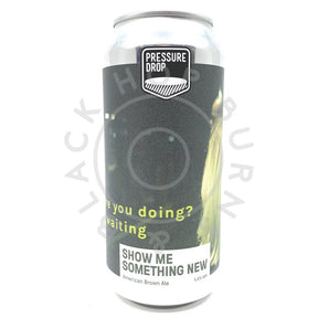 Pressure Drop Show Me Something New American Brown Ale 5.6% (440ml can)-Hop Burns & Black